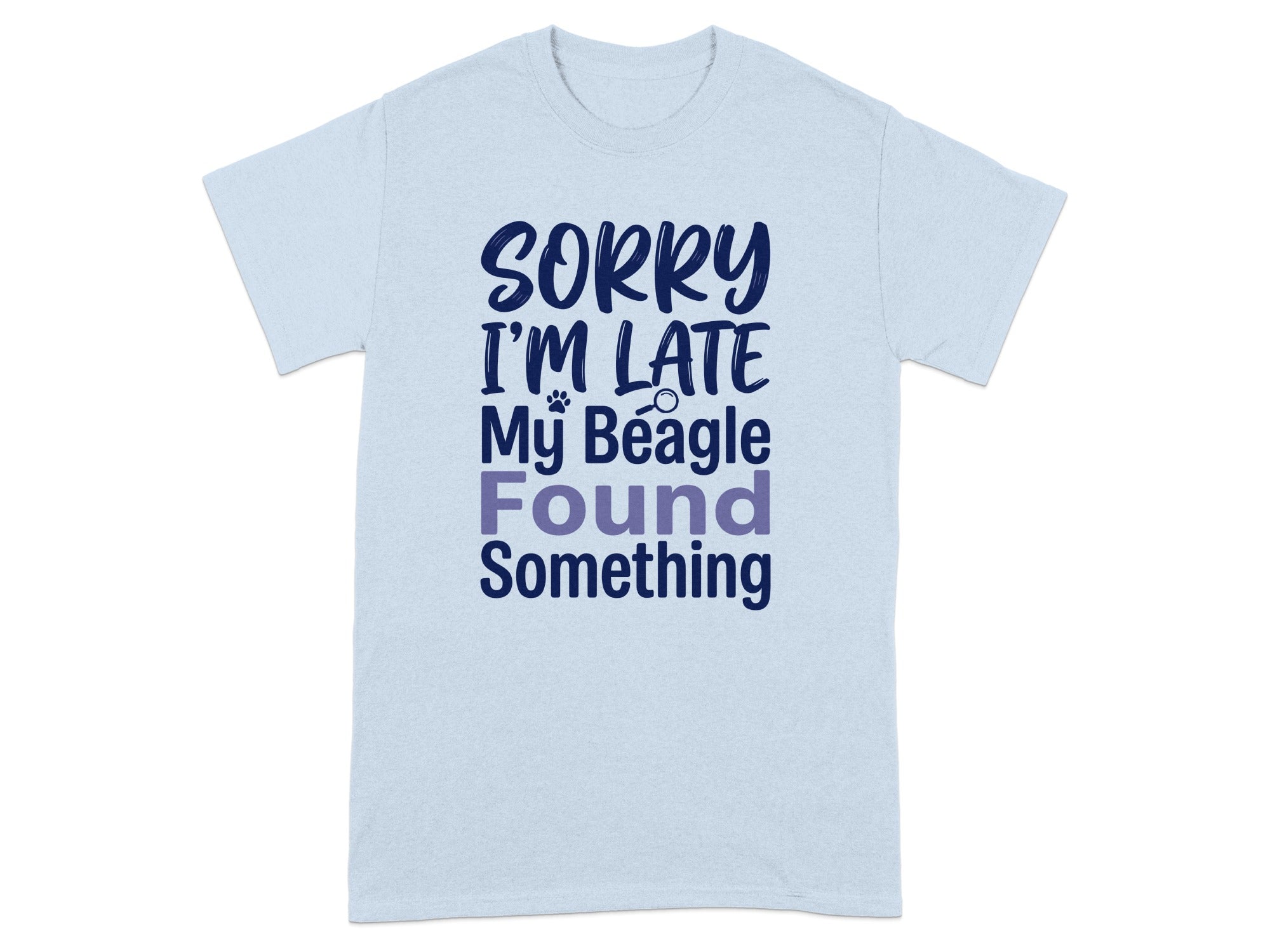 Light blue t-shirt with "SORRY I'M LATE My Beagle Found Something" text.
