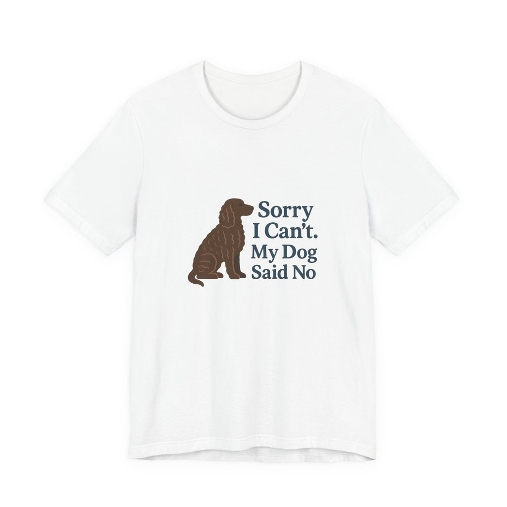 American Water Spaniel Sorry I Can't My Dog Said No Tee