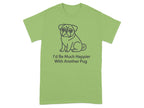 Green t-shirt with a pug graphic and the text "I'd Be Much Happier With Another Pug".