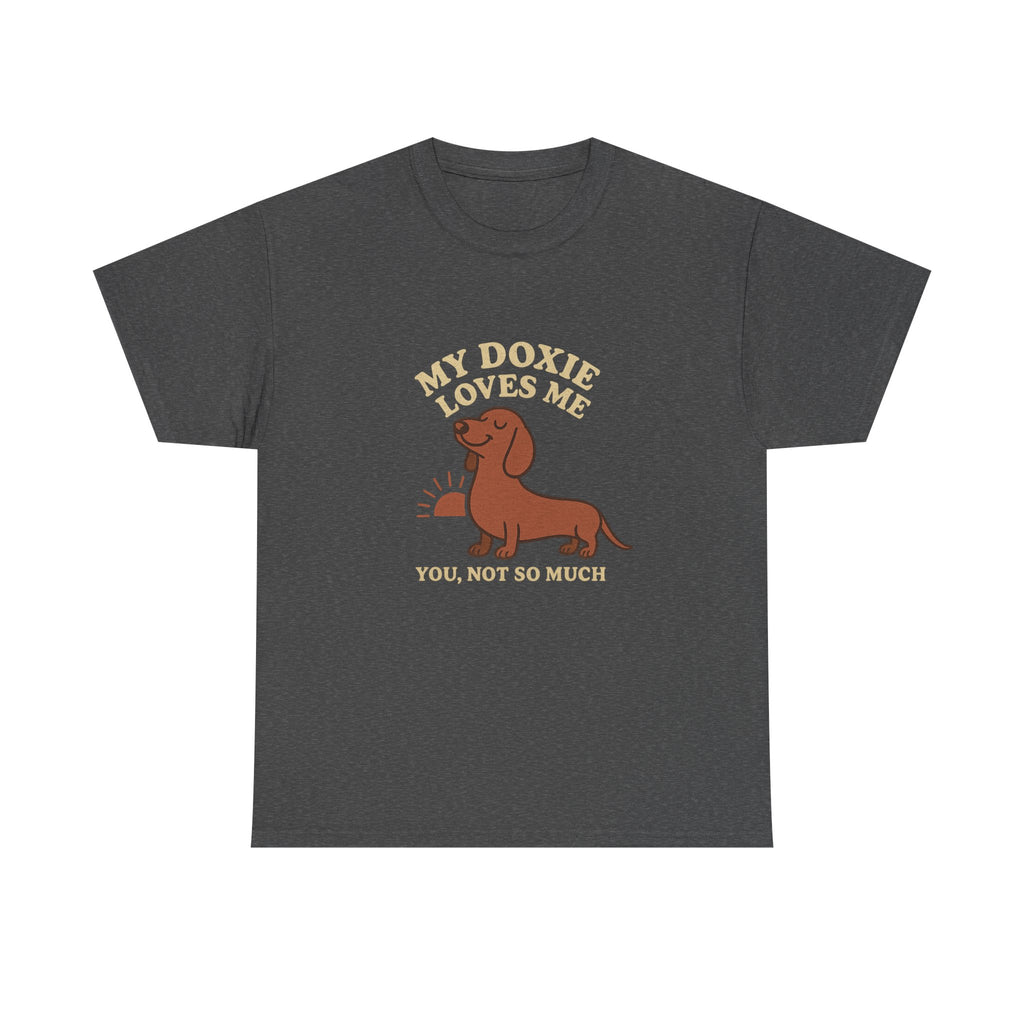 My Dachshund Loves Me, You Not So Much - Funny Dachshund Tee