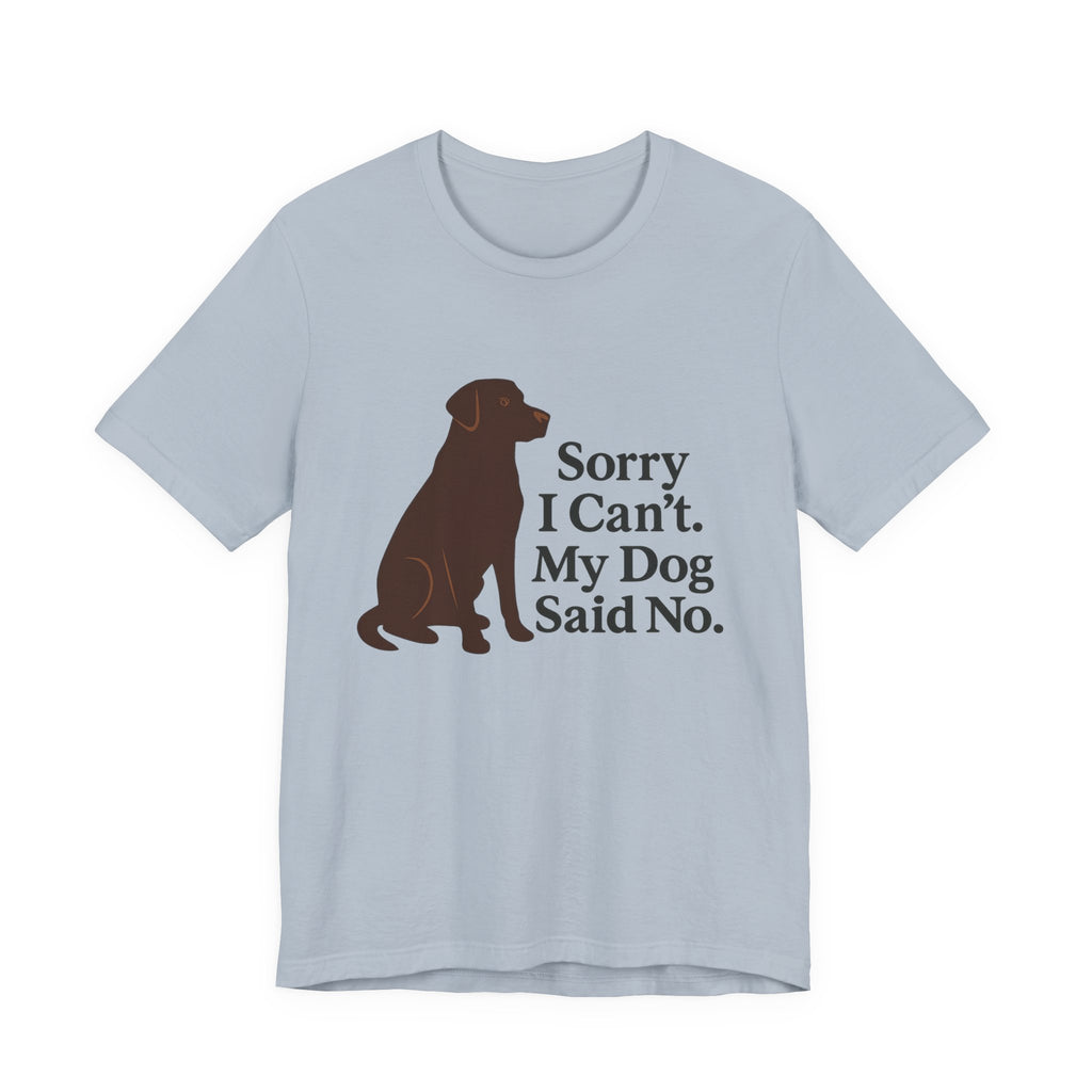 Chocolate Lab Sorry My Dog Said No Tee