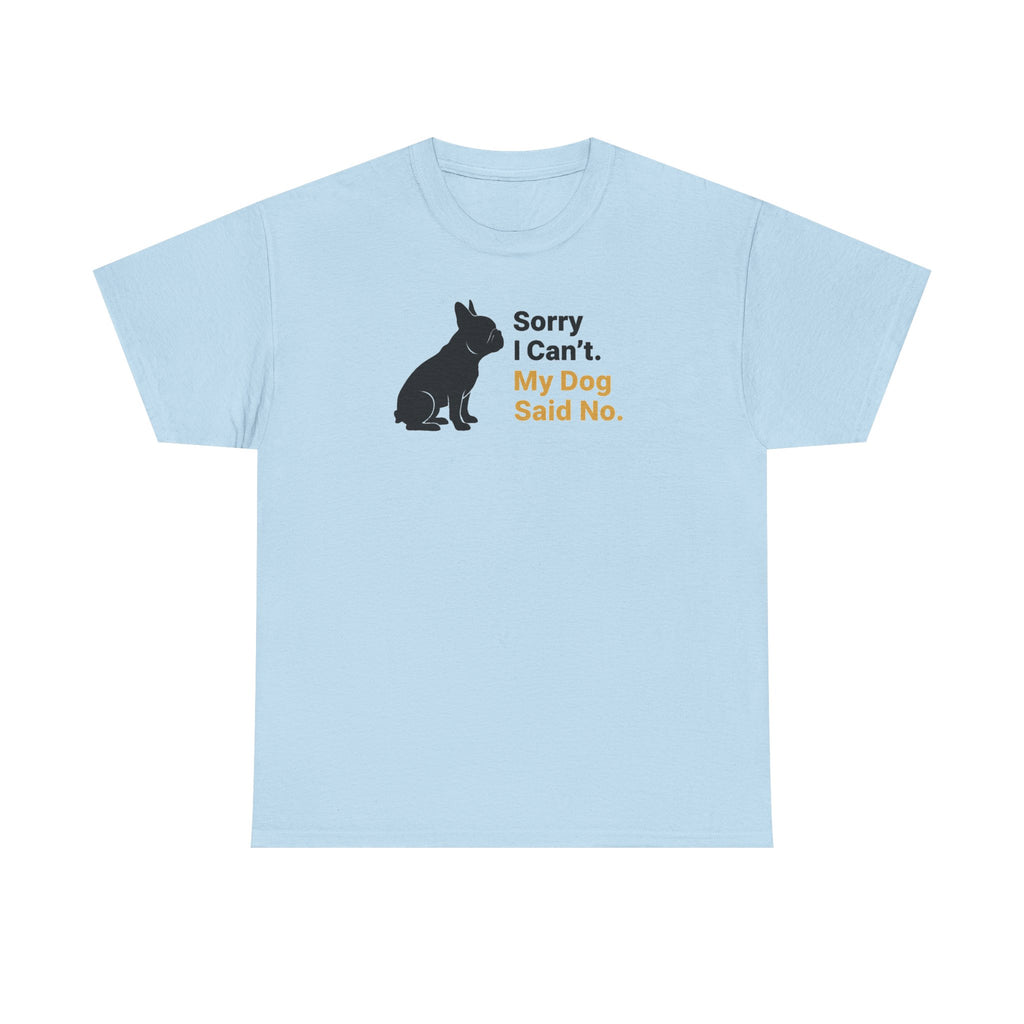 Sorry I Can't My Dog Said No Graphic Bulldog T-Shirt