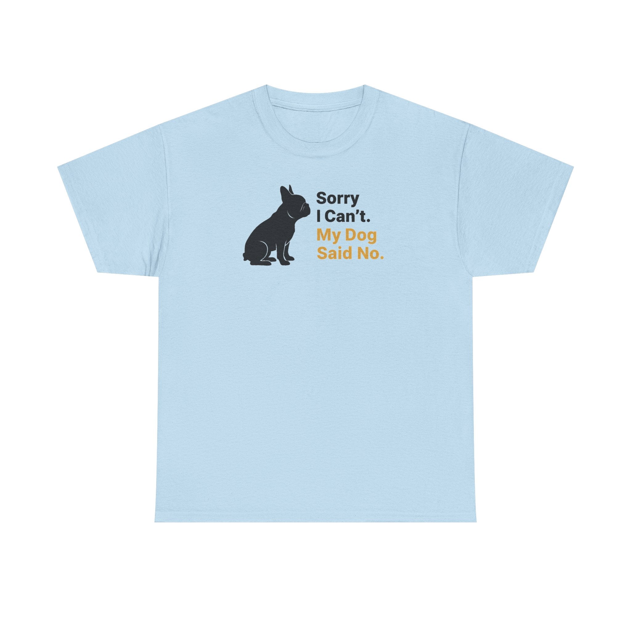 Sorry I Can't My Dog Said No Graphic Bulldog T-Shirt