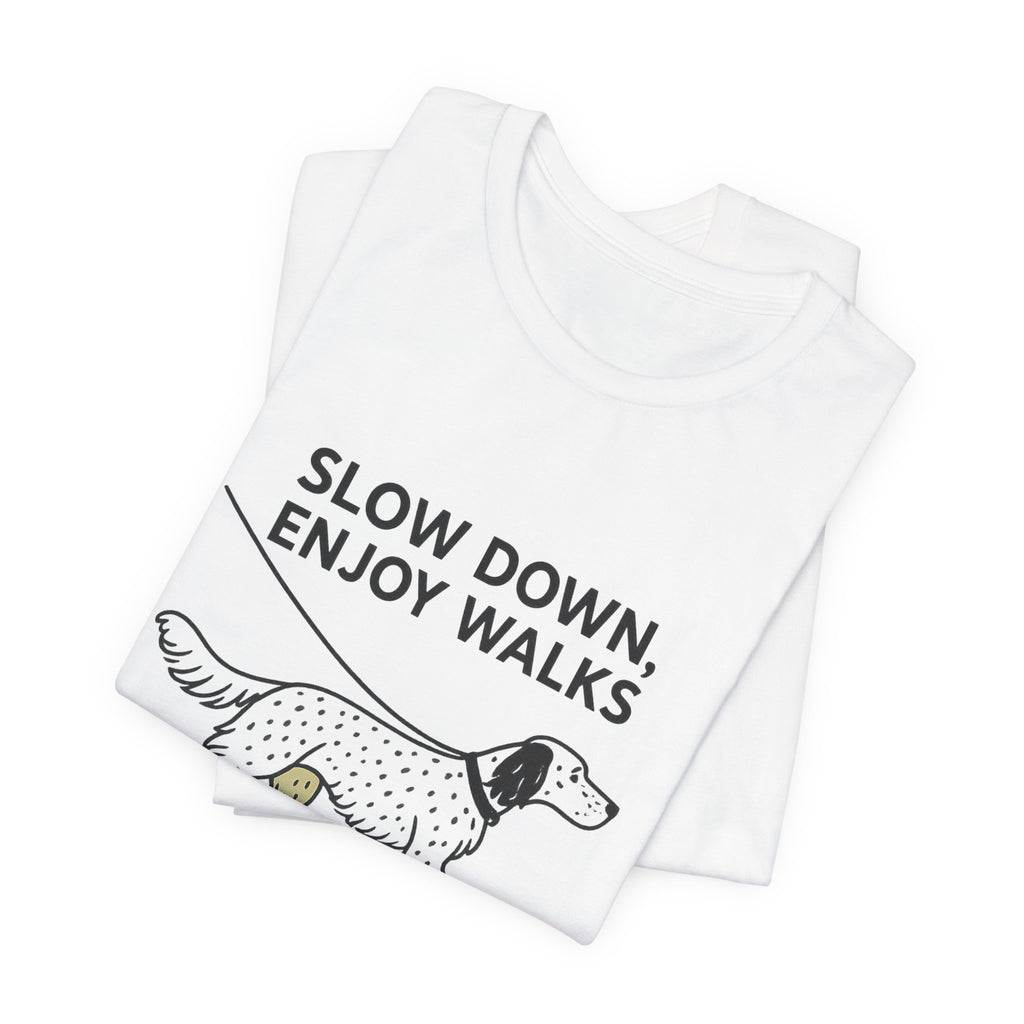 English Setter Slow Down Enjoy Walks Tee