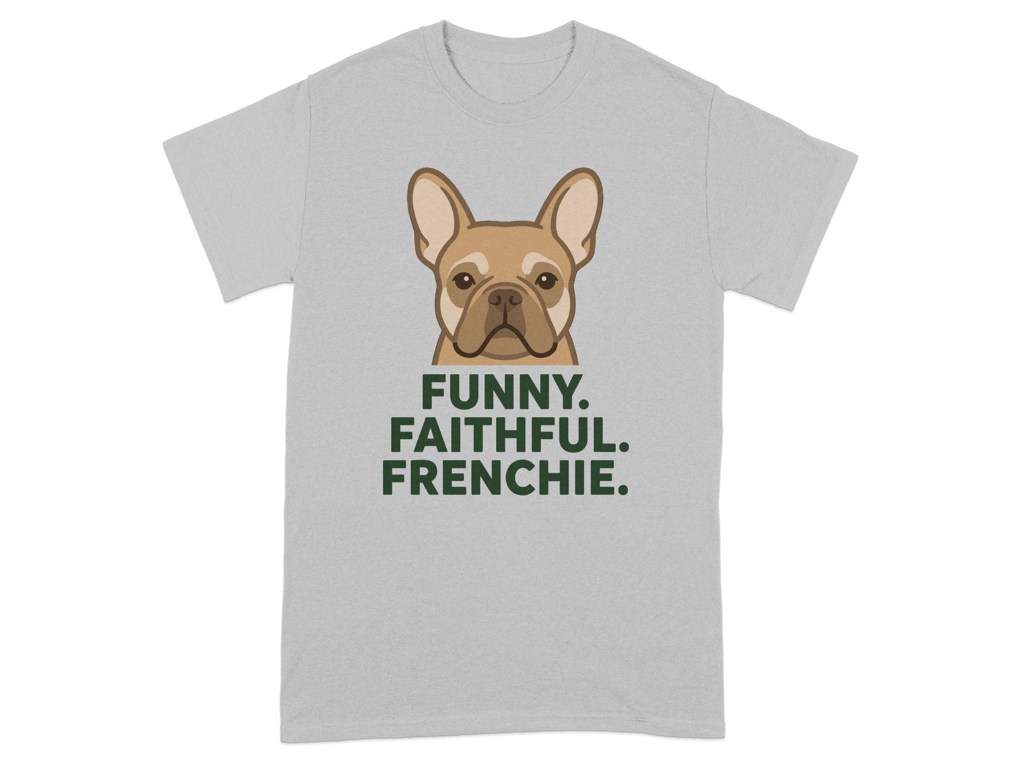 Gray t-shirt with French bulldog face and text "FUNNY. FAITHFUL. FRENCHIE."