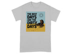 Gray t-shirt with "The best days are the dirty days" and a dog.