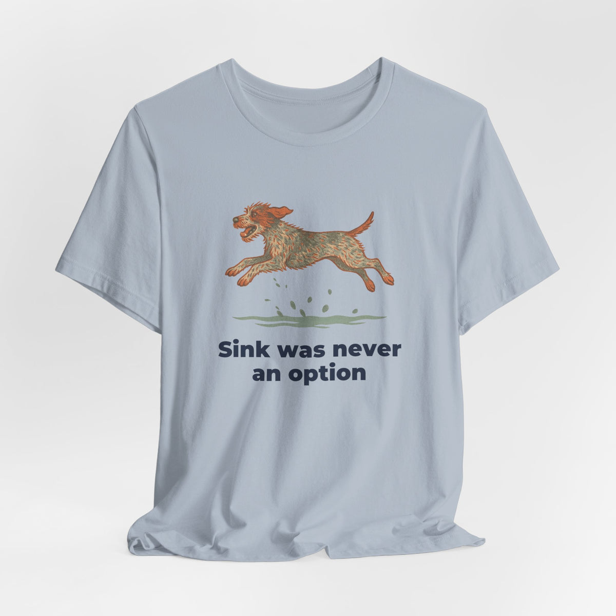 Wirehaired Pointing Griffon Sink Was Never An Option Tee