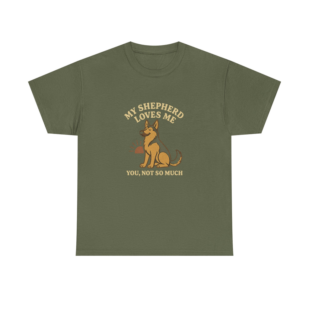 My German Shepherd Loves Me, You Not So Much - Funny German Shepherd Tee