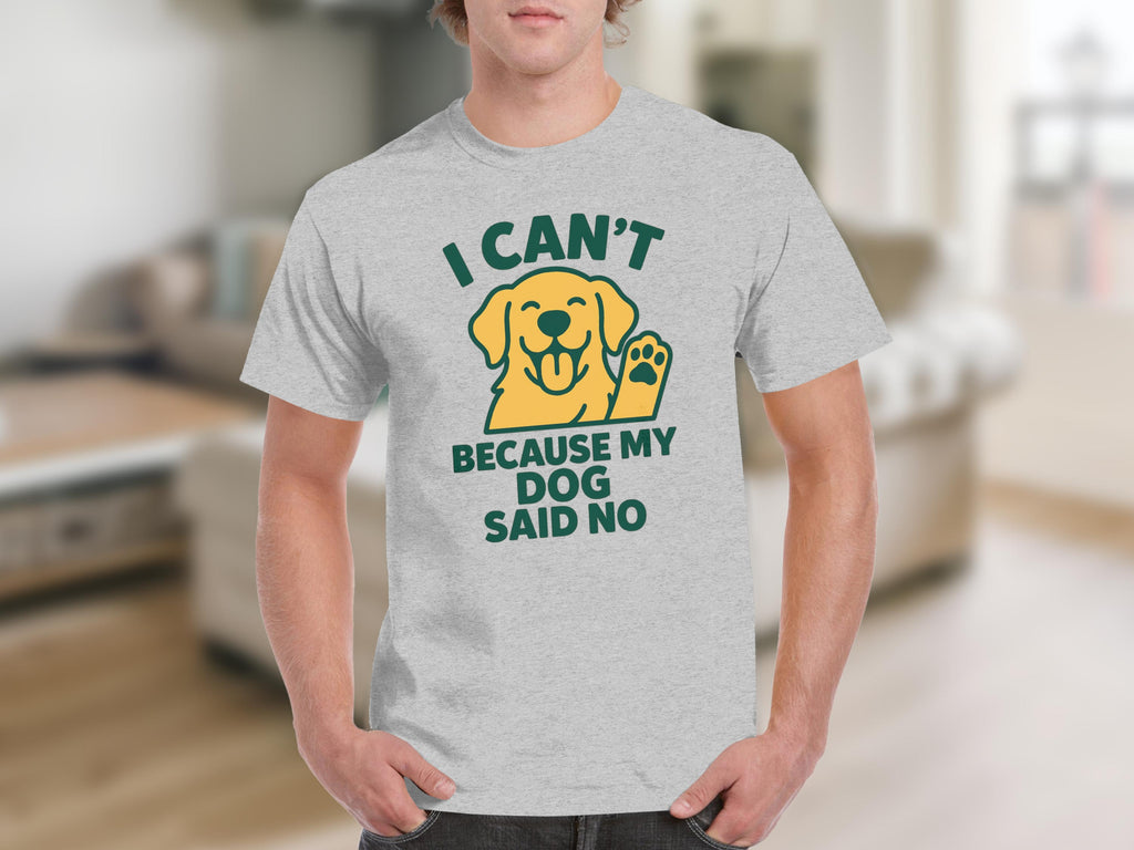 I Can't Because My Dog Said No Funny Graphic T-shirt