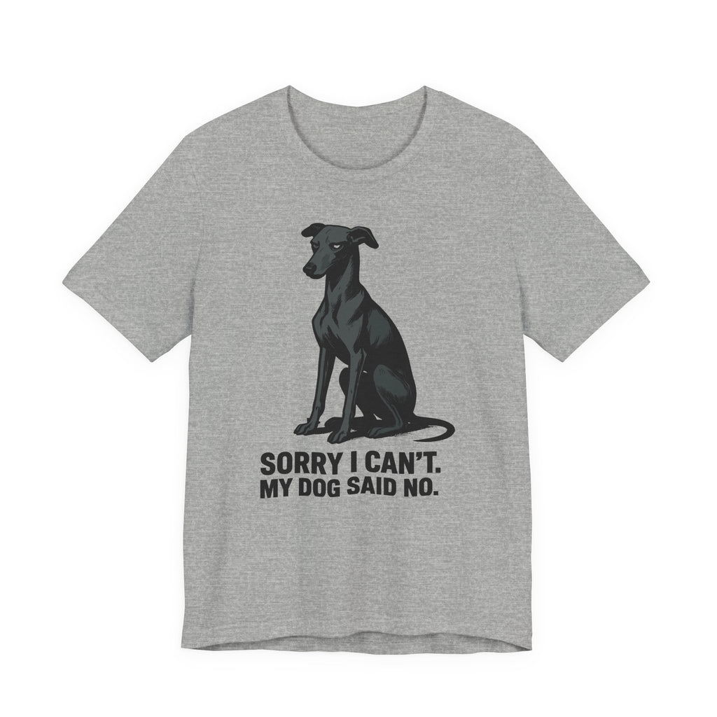 Greyhound Sorry I Can't My Dog Said No Tee