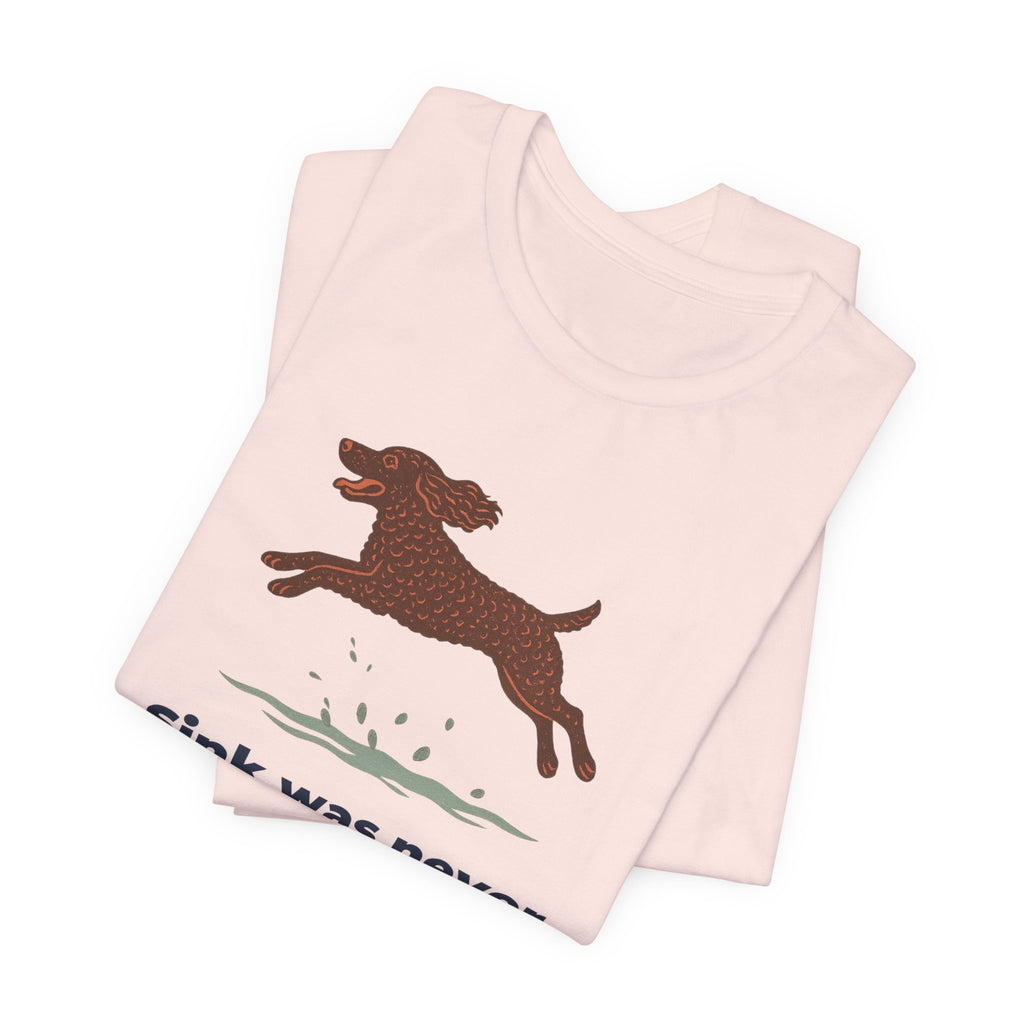 American Water Spaniel Sink Was Never An Option Tee