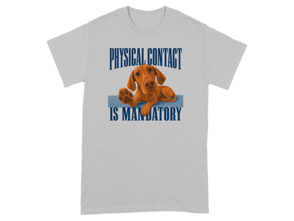 Gray t-shirt with a Vizsla dog and text "PHYSICAL CONTACT IS MANDATORY".