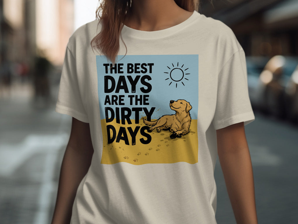 T-shirt with graphic of dog and text "The best days are the dirty days."