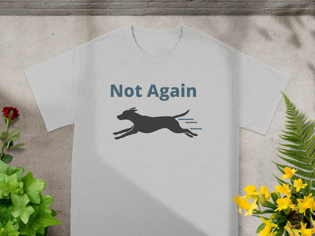 Not Again Dog Running Graphic T-Shirt for Dog Lovers