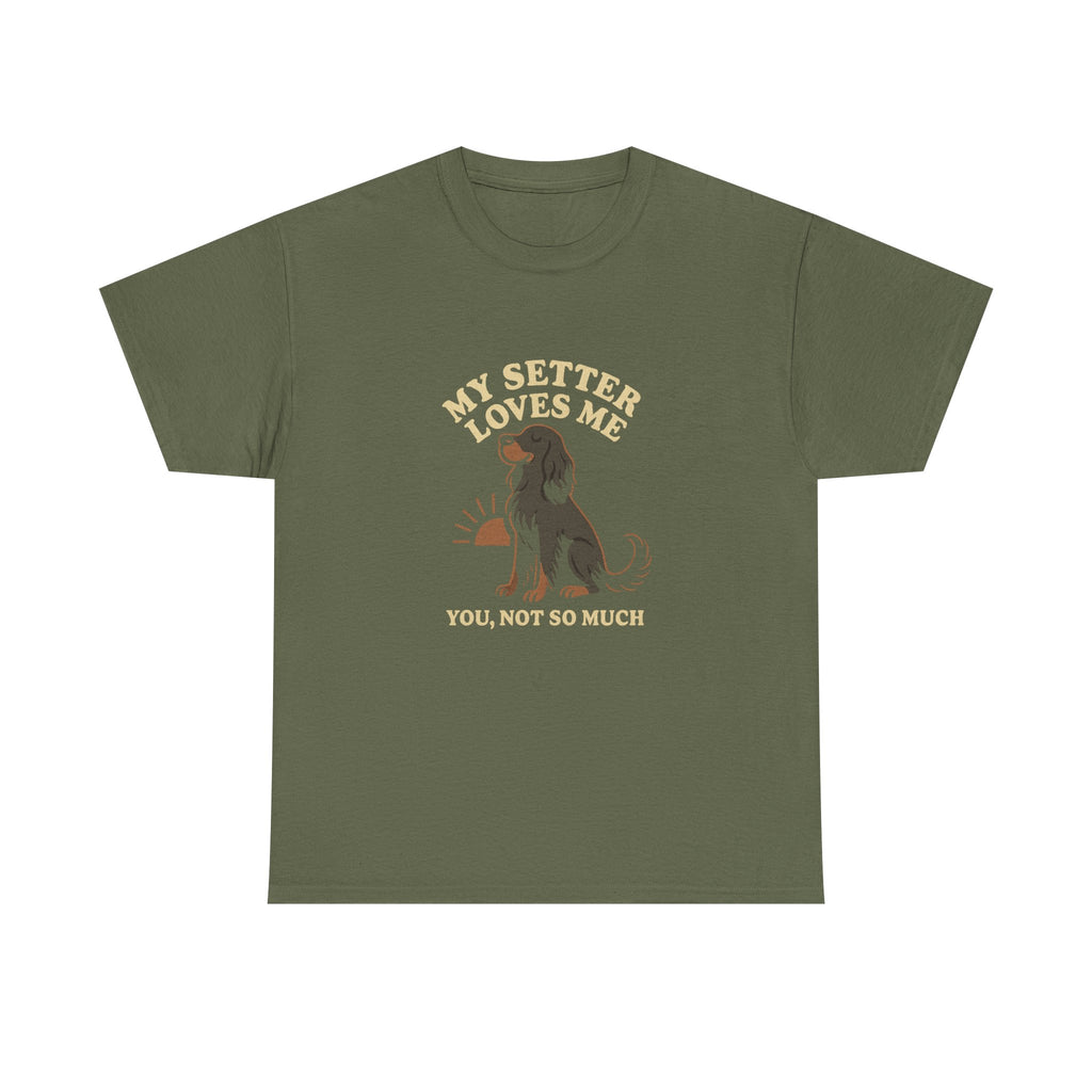 My Gordon Setter Loves Me, You Not So Much - Funny Gordon Setter Tee
