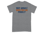 Gray t-shirt with orange and blue text "Why Doodle When You Can Poodle?".