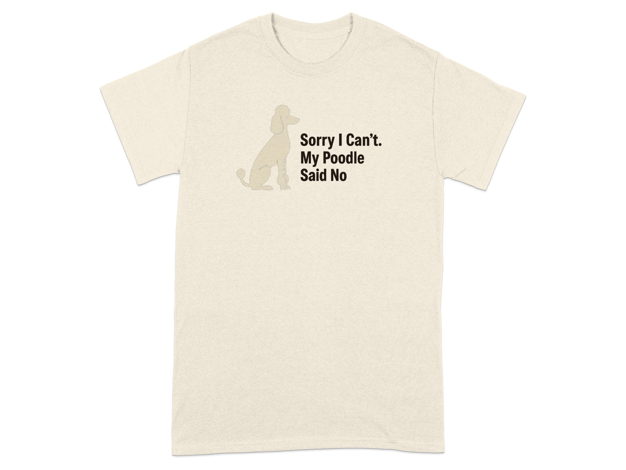 Light beige t-shirt with a poodle silhouette and text that reads "Sorry I Can't. My Poodle Said No."