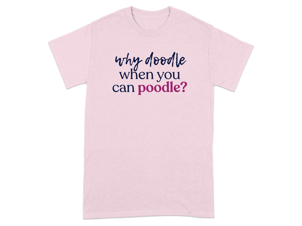 Pink t-shirt with "why doodle when you can poodle?" text.