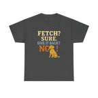 Fetch? Sure. Give It Back? No! - Funny Yellow Lab Tee