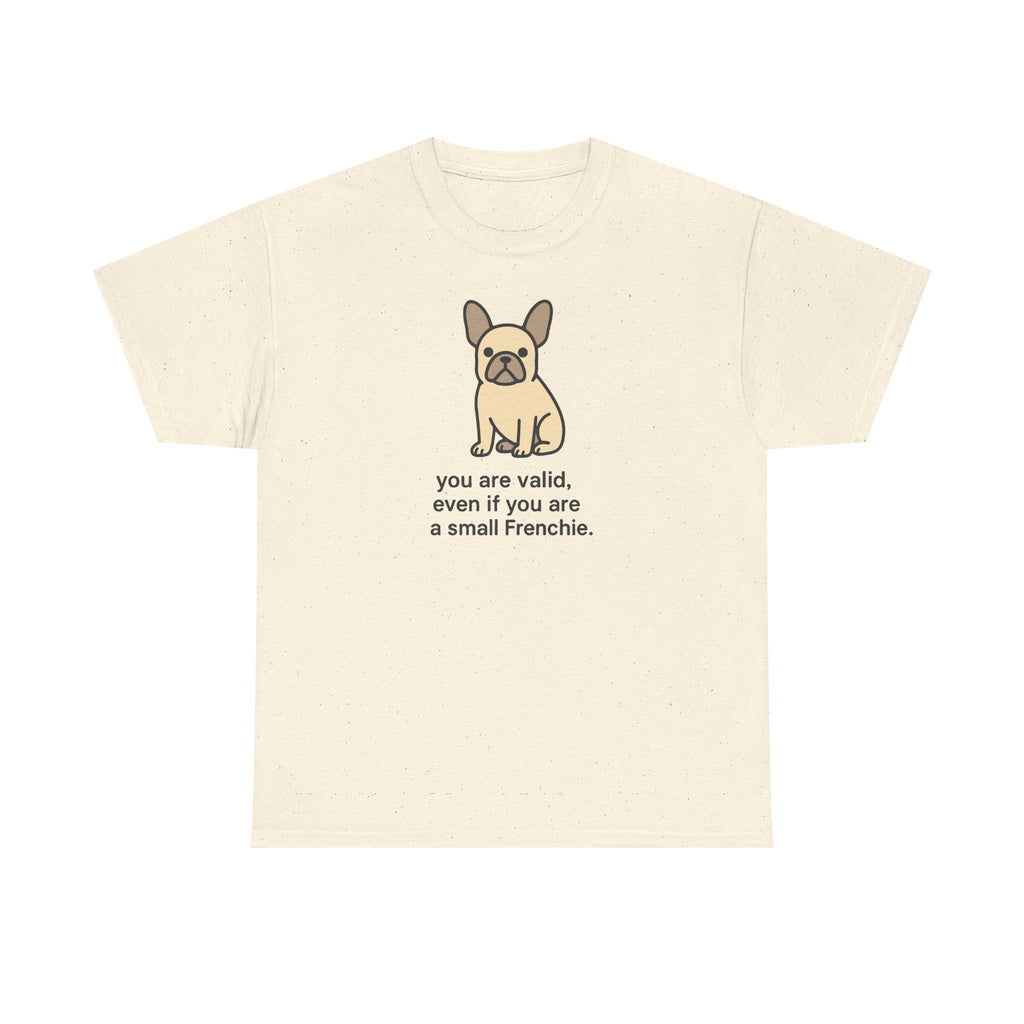 You Are Valid Even If A Small Frenchie Design T-Shirt