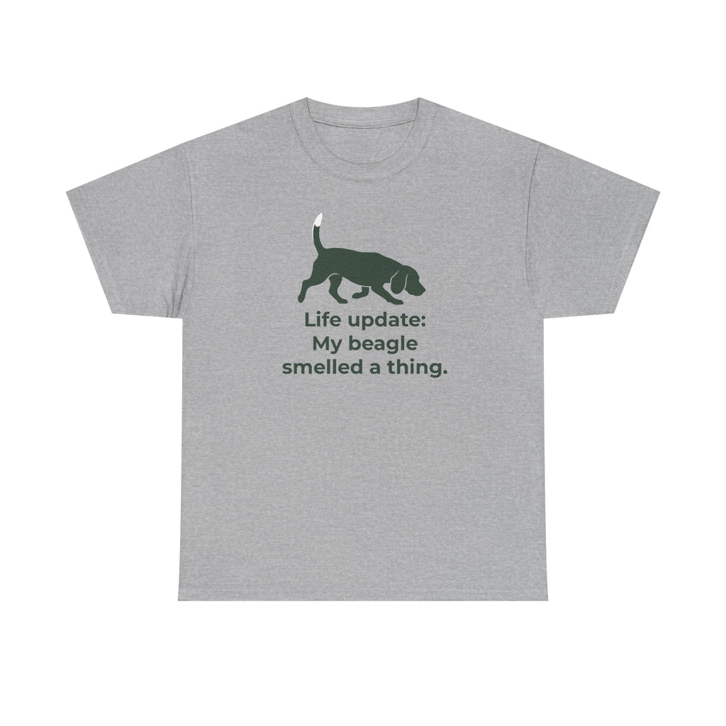 Life update My beagle smelled a thing T-Shirt