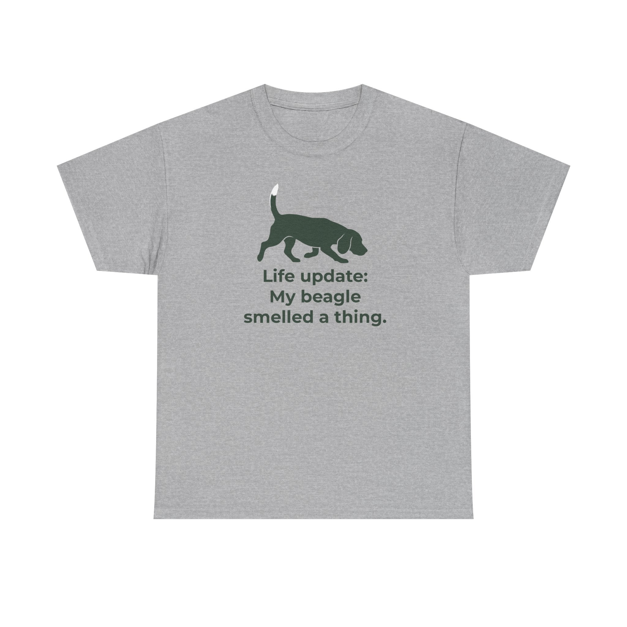 Life update My beagle smelled a thing T-Shirt