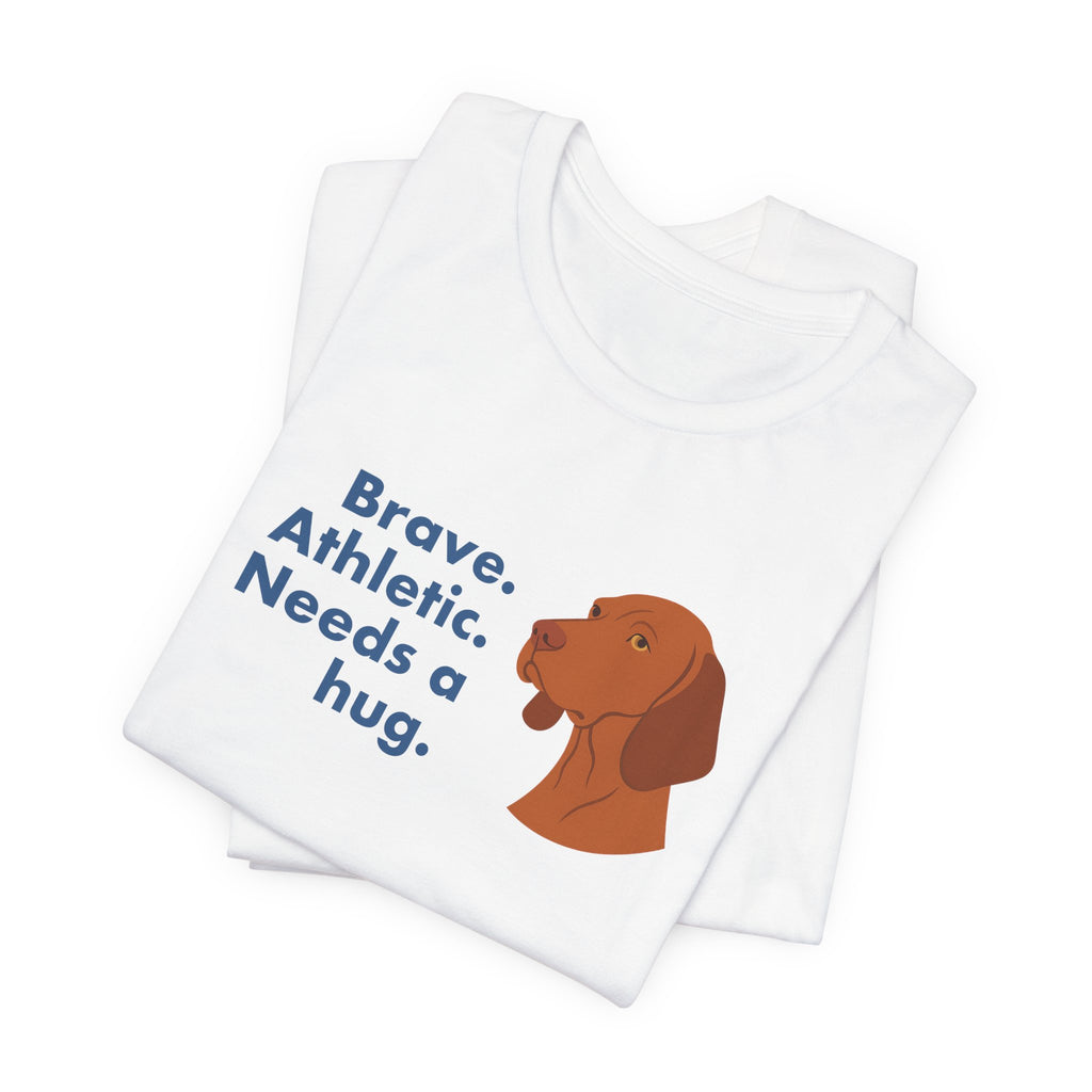 Vizsla Brave Athletic Needs a Hug Tee