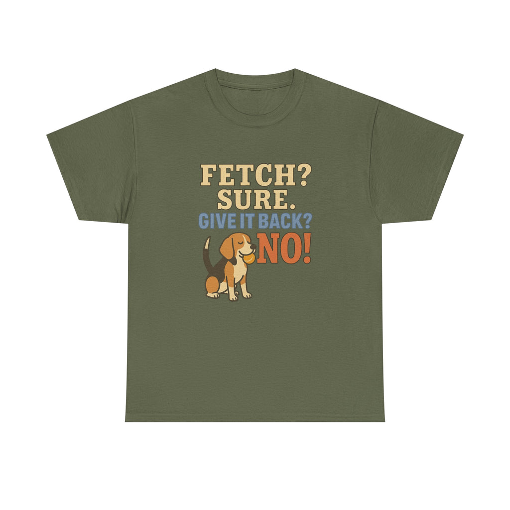 Fetch? Sure. Give It Back? No! - Funny Beagle Tee