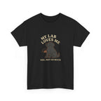 My Black Lab Loves Me, You Not So Much - Funny Black Lab Tee