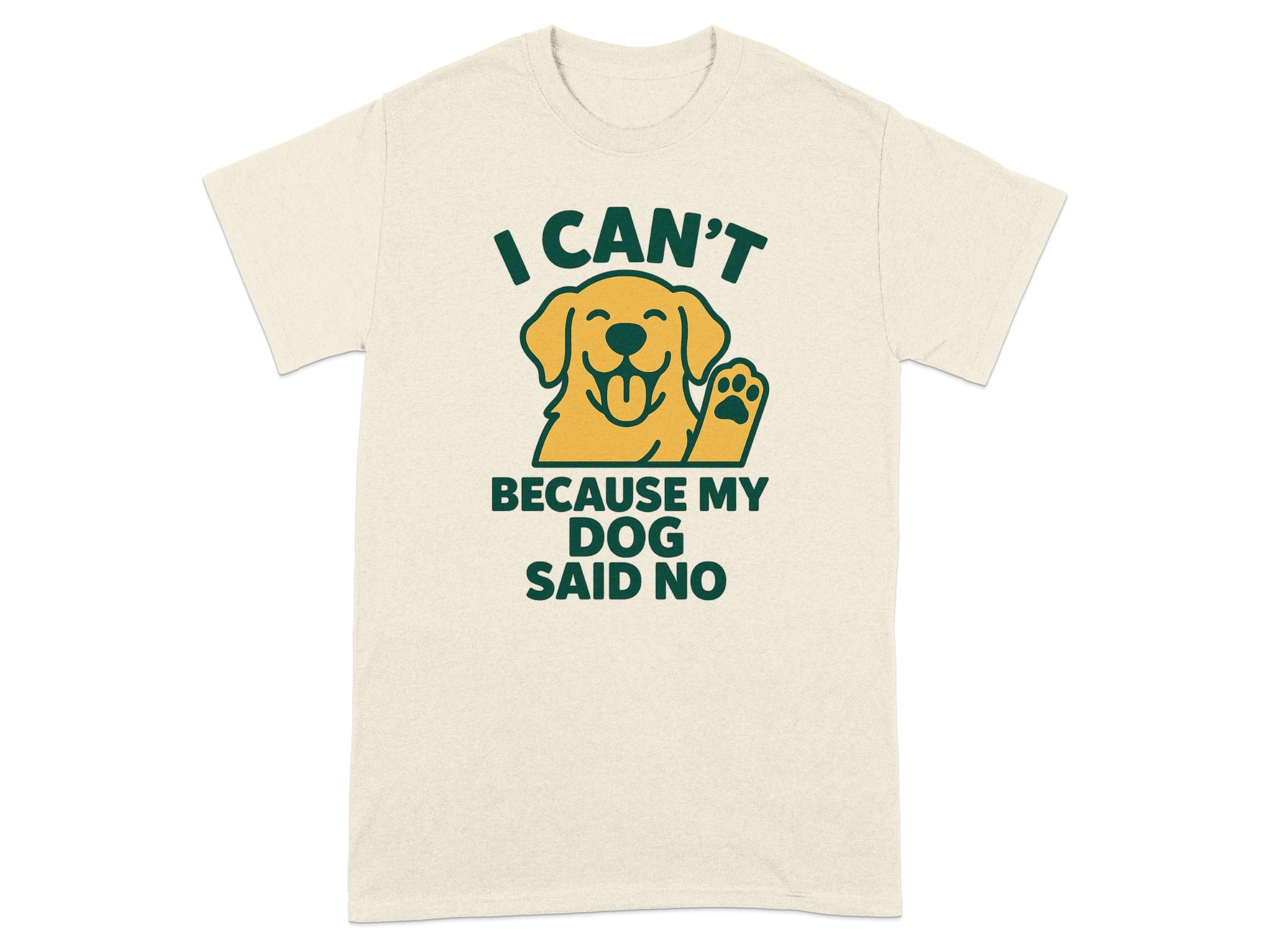 I Can't Because My Dog Said No Graphic Tee Shirt