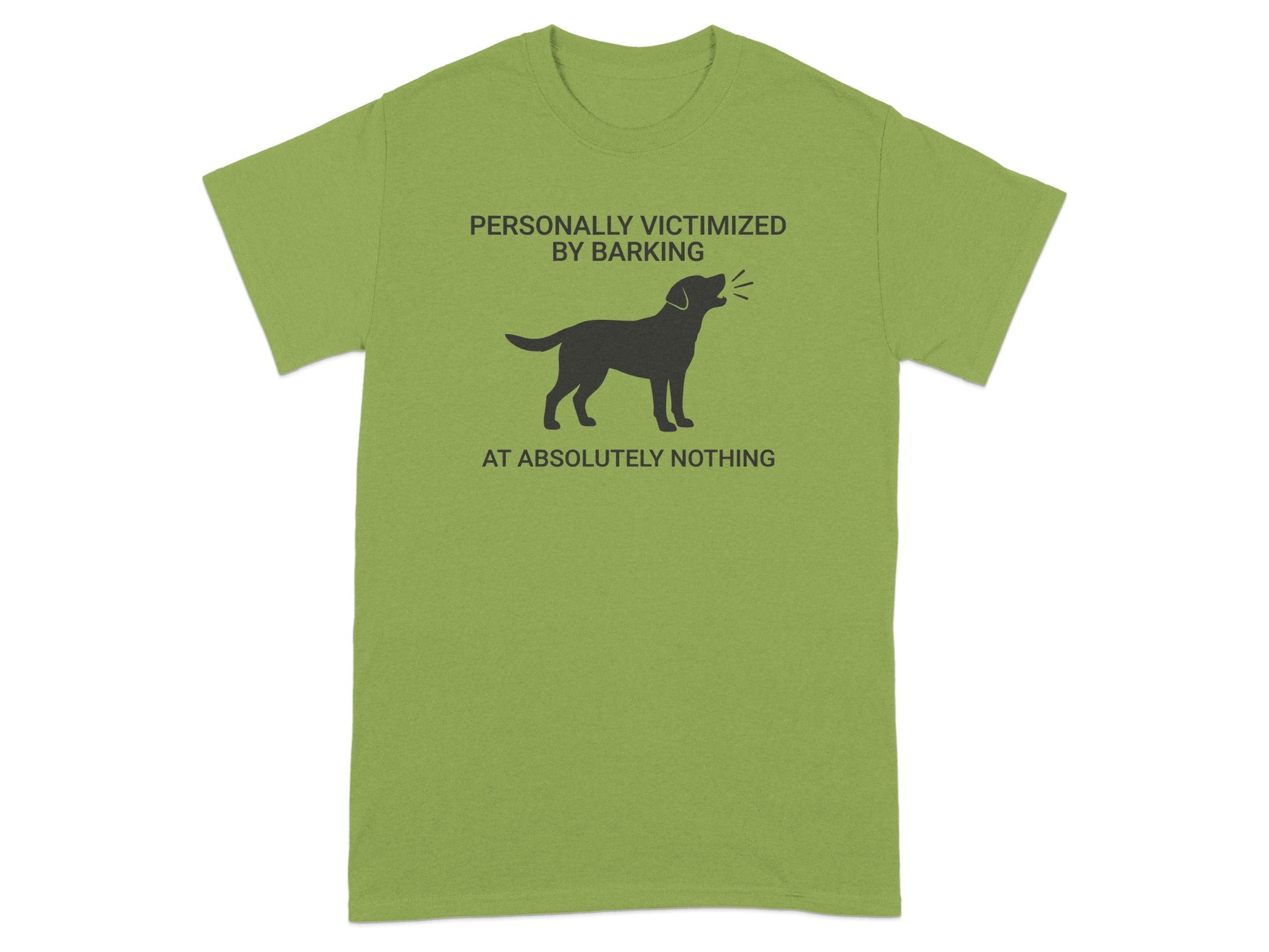 Green t-shirt with dog silhouette and text "PERSONALLY VICTIMIZED BY BARKING AT ABSOLUTELY NOTHING".