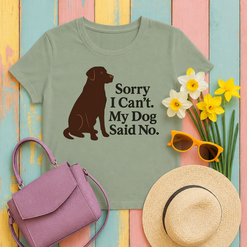 Chocolate Lab Sorry My Dog Said No T-shirt in Sage