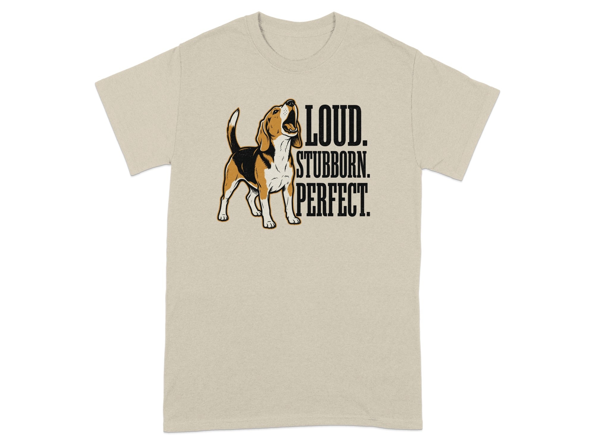Beagle dog with text "LOUD. STUBBORN. PERFECT." on a tan t-shirt.