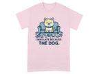I Was Late Because The Dog Cute Puppy Design T-Shirt T-shirt