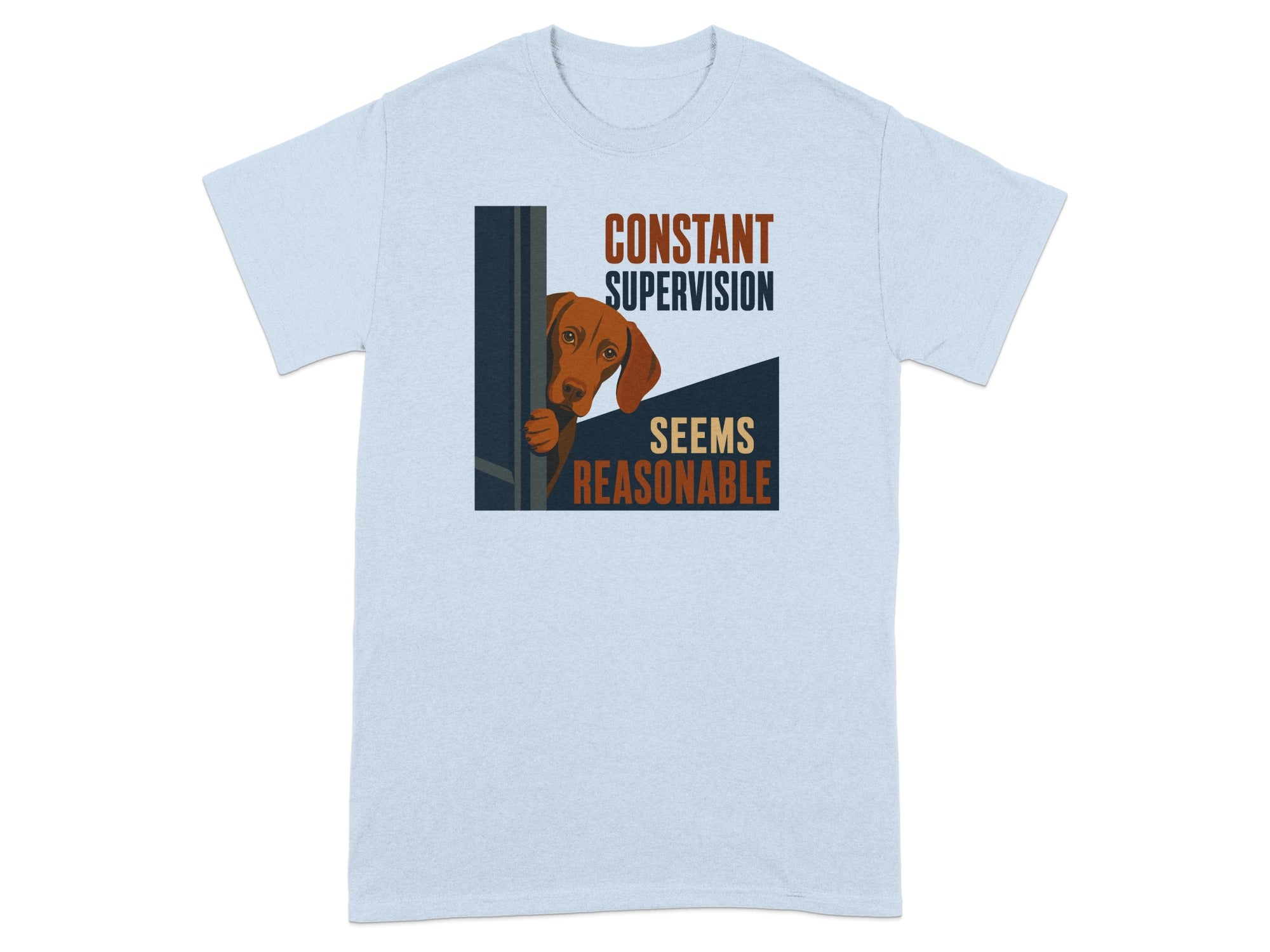 Light blue t-shirt with a brown dog peeking from behind a dark blue sign that reads "Constant Supervision Seems Reasonable".
