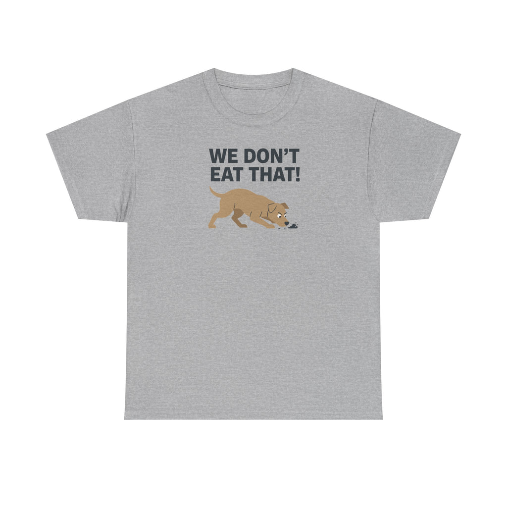 We Don't Eat That Funny Dog Quote Humor T-Shirt