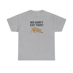 We Don't Eat That Funny Dog Quote Humor T-Shirt