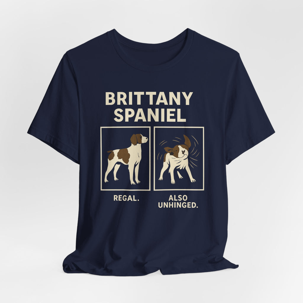 Brittany Spaniel Regal. Also Unhinged. Tee