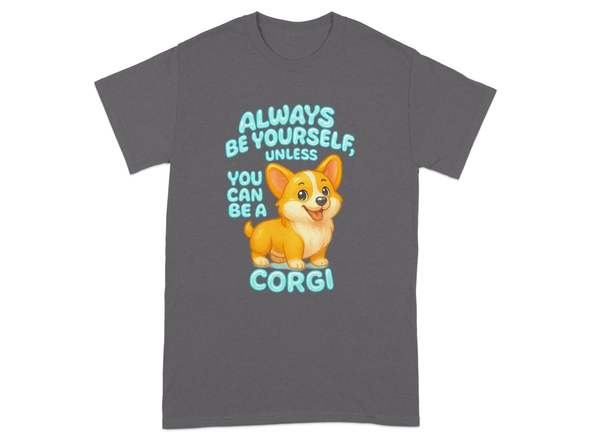 Always Be Yourself Unless You Can Be A Corgi T-shirt