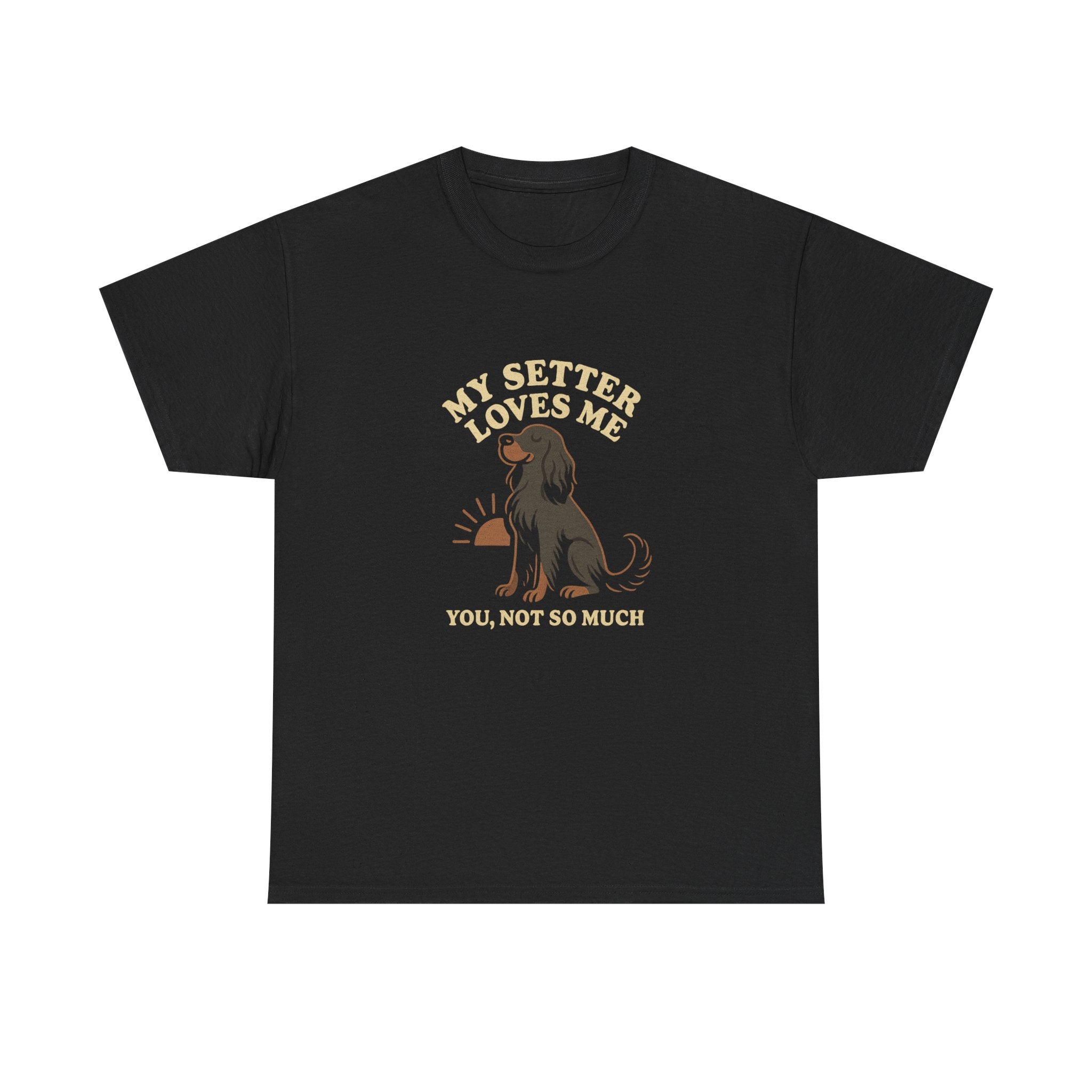 My Gordon Setter Loves Me, You Not So Much - Funny Gordon Setter Tee