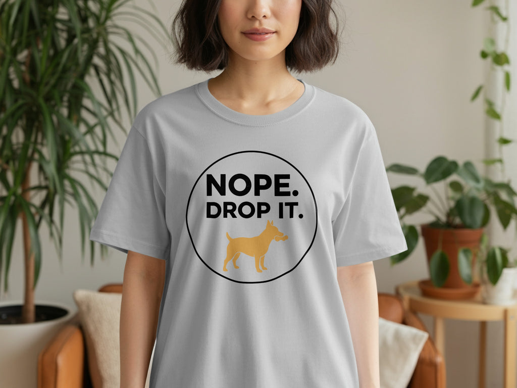 Nope Drop It Funny Dog Quote T-Shirt for Pet Lovers