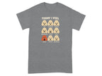 Funny Emotional Dog Faces Today I Feel Humor Tee