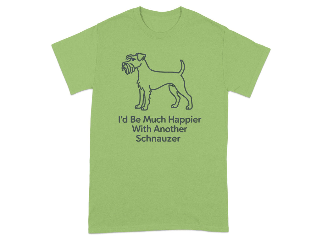 Green t-shirt featuring a line drawing of a Schnauzer and text that reads "I'd Be Much Happier With Another Schnauzer".