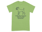 Green t-shirt featuring a line drawing of a Schnauzer and text that reads "I'd Be Much Happier With Another Schnauzer".