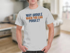 White t-shirt with text "Why Doodle When You Can Poodle?"