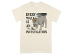 Every Walk Is An Investigation T-Shirt