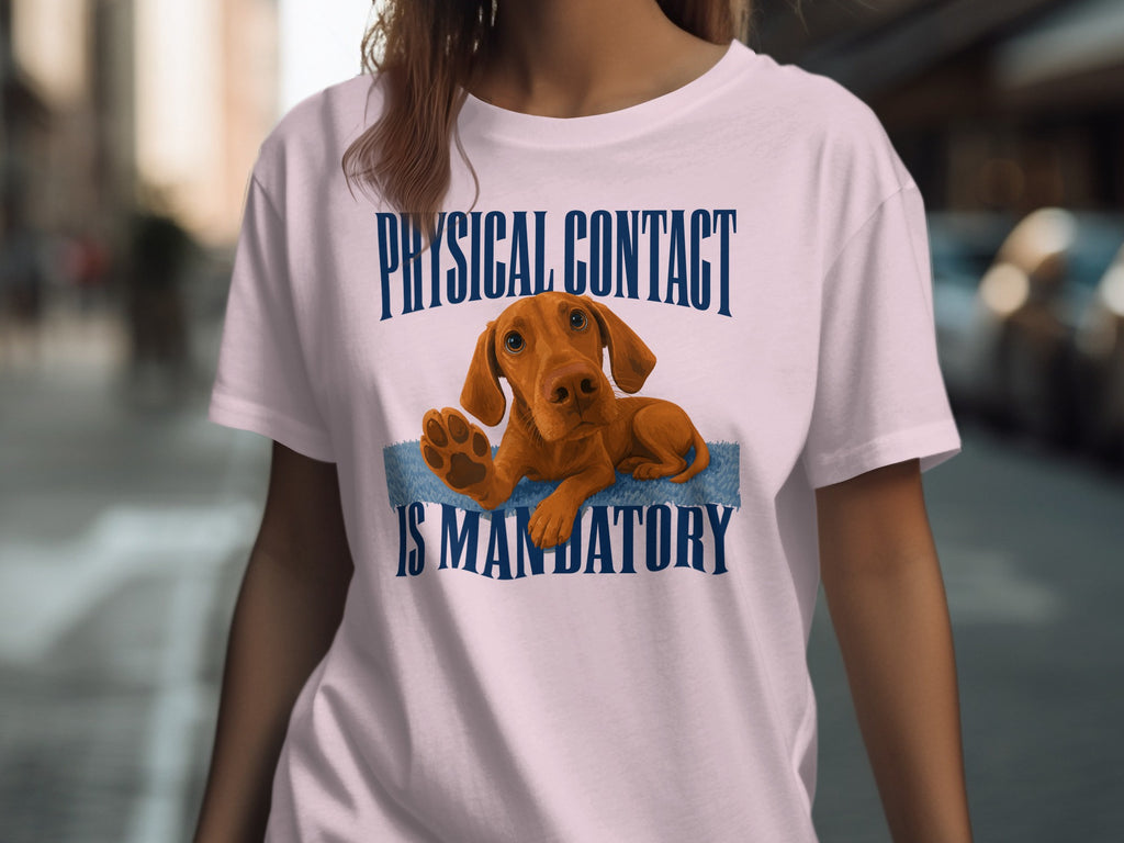 Light pink t-shirt with a Vizsla dog and text "PHYSICAL CONTACT IS MANDATORY".