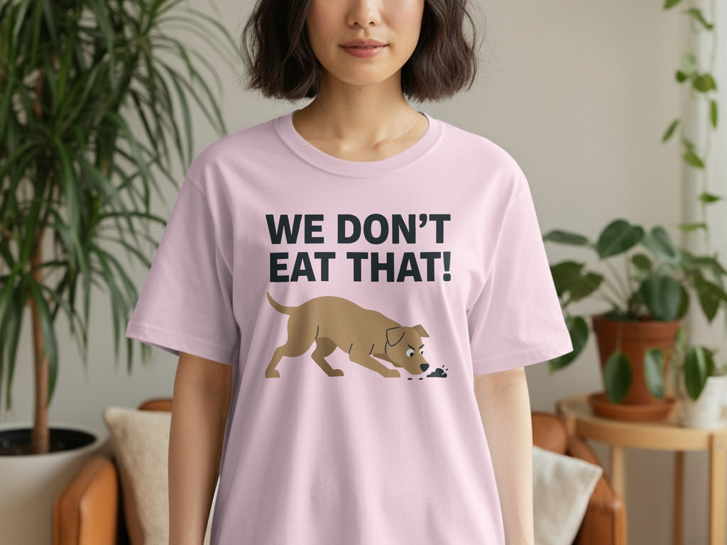 We Don't Eat That! Funny Dog Lover Shirt Design