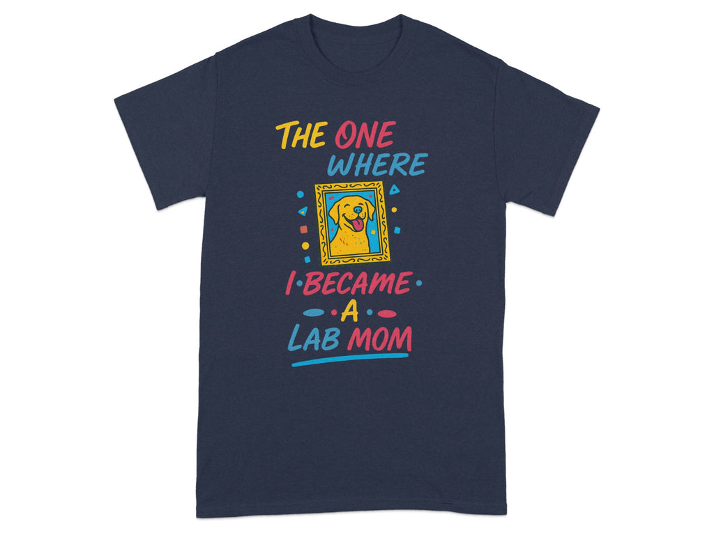 The One Where I Became a Lab Mom T-Shirt