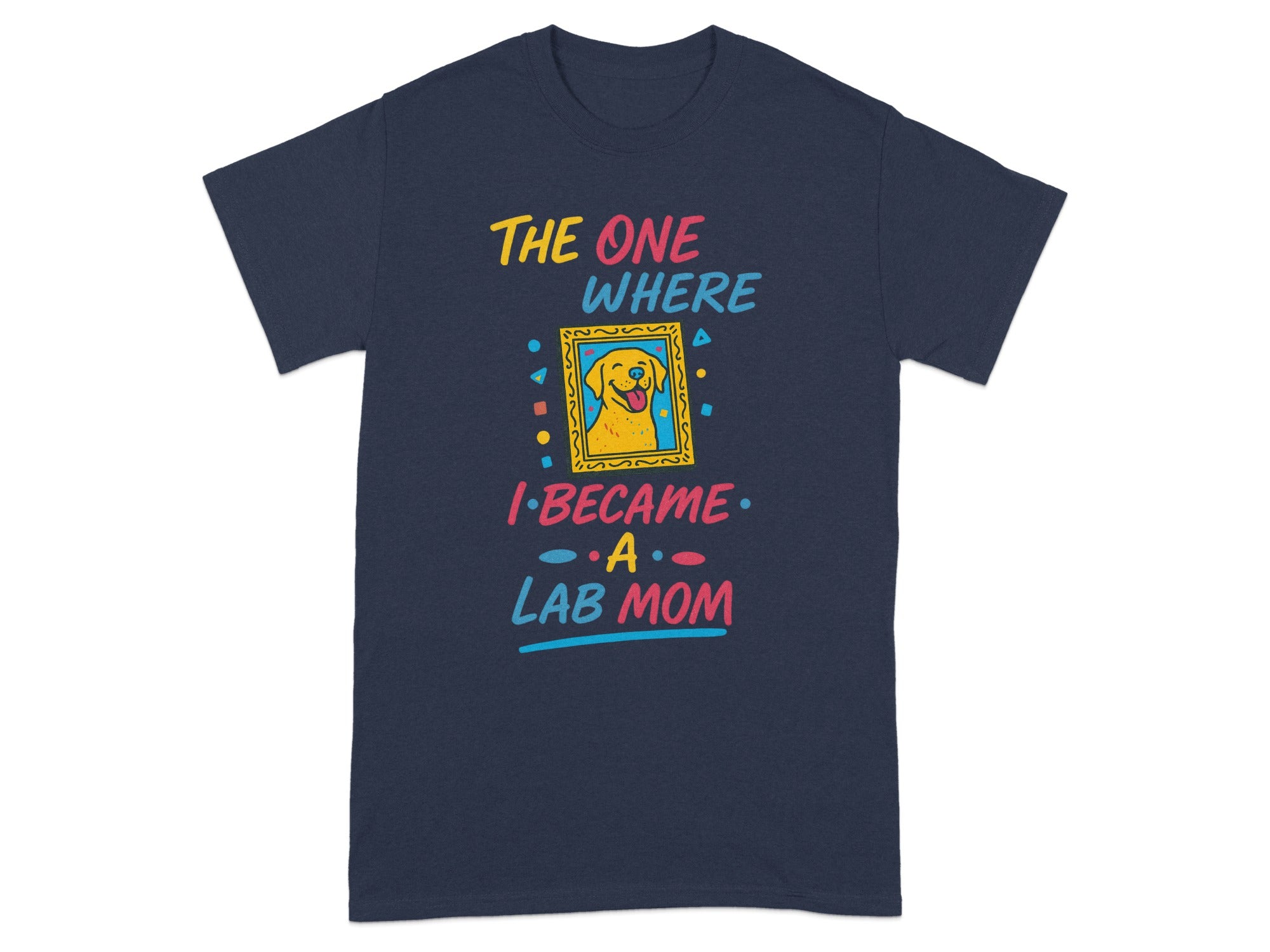 The One Where I Became a Lab Mom T-Shirt